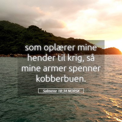 Picture 05 - Salmene 18:34 NORSK - som oplærer mine hender til krig, så mine armer - Bible Verse Picture