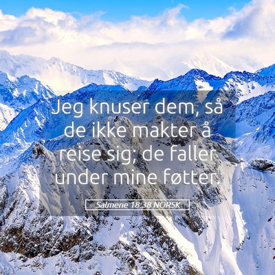 Picture 05 - Salmene 18:38 NORSK - Jeg knuser dem, så de ikke makter å reise sig; - Bible Verse Picture