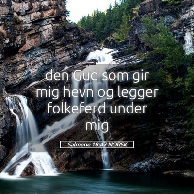 Picture 05 - Salmene 18:47 NORSK - den Gud som gir mig hevn og legger folkeferd - Bible Verse Picture