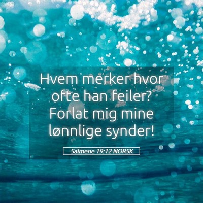 Picture 05 - Salmene 19:12 NORSK - Hvem merker hvor ofte han feiler? Forlat mig mine - Bible Verse Picture