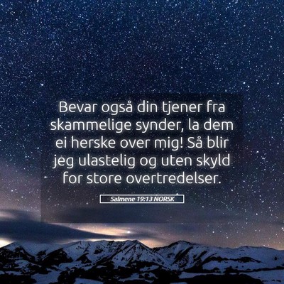 Picture 05 - Salmene 19:13 NORSK - Bevar også din tjener fra skammelige synder, la - Bible Verse Picture
