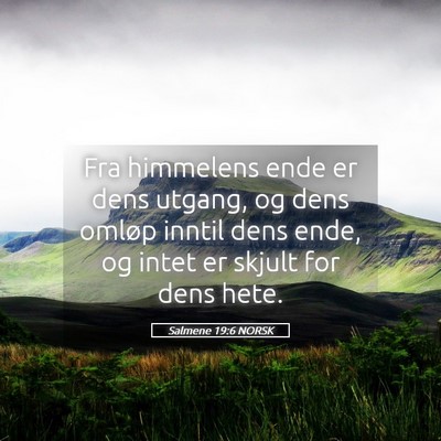 Picture 05 - Salmene 19:6 NORSK - Fra himmelens ende er dens utgang, og dens omløp - Bible Verse Picture