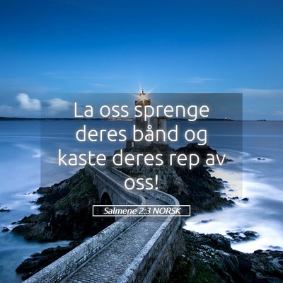 Picture 05 - Salmene 2:3 NORSK - La oss sprenge deres bånd og kaste deres rep av - Bible Verse Picture
