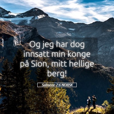 Picture 05 - Salmene 2:6 NORSK - Og jeg har dog innsatt min konge på Sion, mitt - Bible Verse Picture