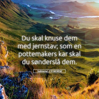 Picture 05 - Salmene 2:9 NORSK - Du skal knuse dem med jernstav; som en - Bible Verse Picture