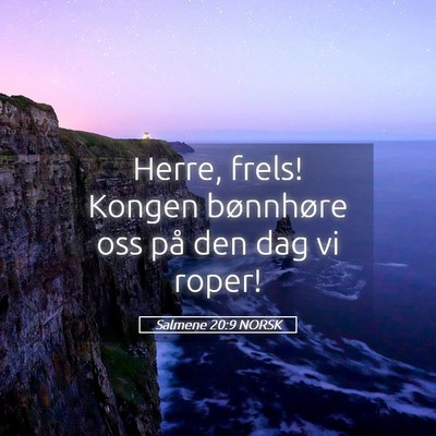 Picture 05 - Salmene 20:9 NORSK - Herre, frels! Kongen bønnhøre oss på den dag - Bible Verse Picture