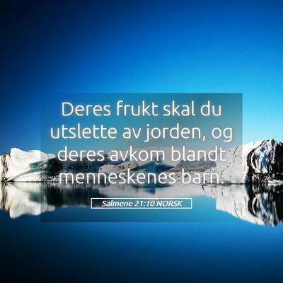 Picture 05 - Salmene 21:10 NORSK - Deres frukt skal du utslette av jorden, og deres - Bible Verse Picture