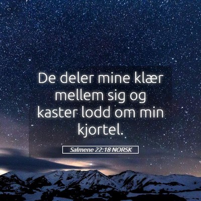 Picture 05 - Salmene 22:18 NORSK - De deler mine klær mellem sig og kaster lodd om - Bible Verse Picture