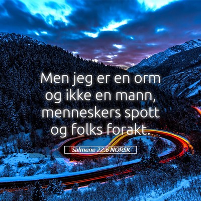 Picture 05 - Salmene 22:6 NORSK - Men jeg er en orm og ikke en mann, menneskers - Bible Verse Picture