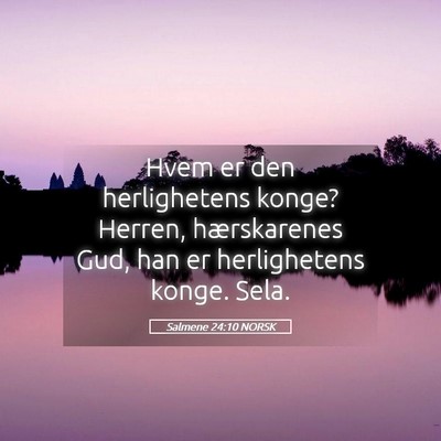 Picture 05 - Salmene 24:10 NORSK - Hvem er den herlighetens konge? Herren, - Bible Verse Picture