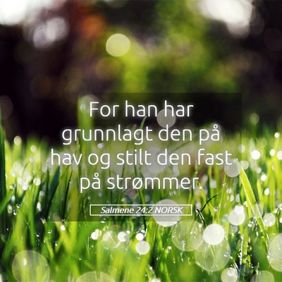 Picture 05 - Salmene 24:2 NORSK - For han har grunnlagt den på hav og stilt den - Bible Verse Picture