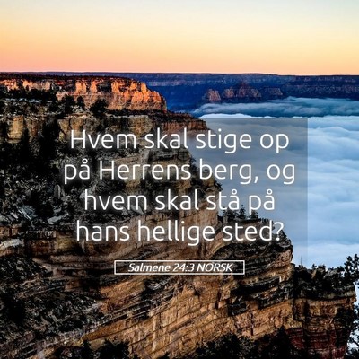 Picture 05 - Salmene 24:3 NORSK - Hvem skal stige op på Herrens berg, og hvem skal - Bible Verse Picture