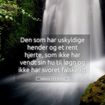 Picture 05 - Salmene 24:4 NORSK - Den som har uskyldige hender og et rent hjerte, - Bible Verse Picture