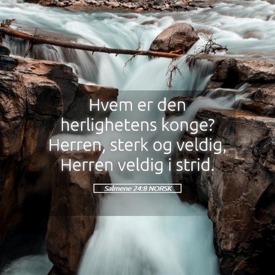 Picture 05 - Salmene 24:8 NORSK - Hvem er den herlighetens konge? Herren, sterk og - Bible Verse Picture
