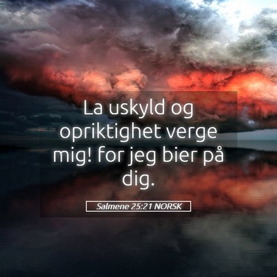 Picture 05 - Salmene 25:21 NORSK - La uskyld og opriktighet verge mig! for jeg bier - Bible Verse Picture