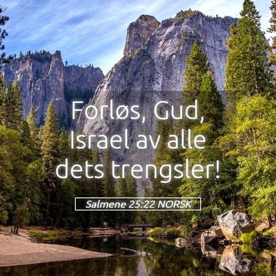Picture 05 - Salmene 25:22 NORSK - Forløs, Gud, Israel av alle dets - Bible Verse Picture