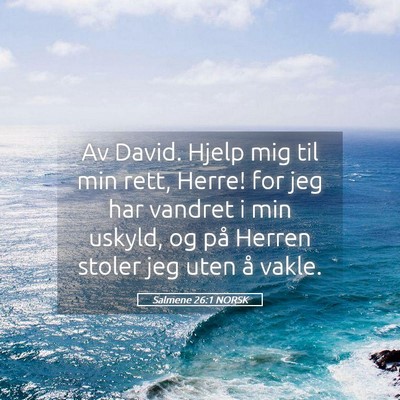 Picture 05 - Salmene 26:1 NORSK - Av David. Hjelp mig til min rett, Herre! for jeg - Bible Verse Picture