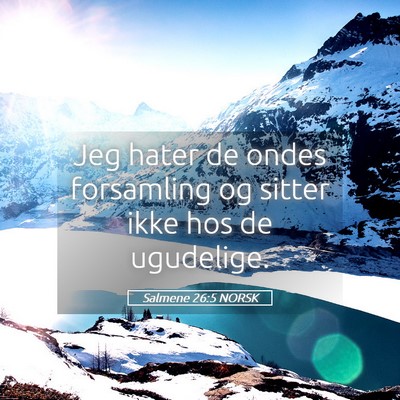 Picture 05 - Salmene 26:5 NORSK - Jeg hater de ondes forsamling og sitter ikke hos - Bible Verse Picture