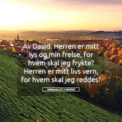 Picture 05 - Salmene 27:1 NORSK - Av David. Herren er mitt lys og min frelse, for - Bible Verse Picture