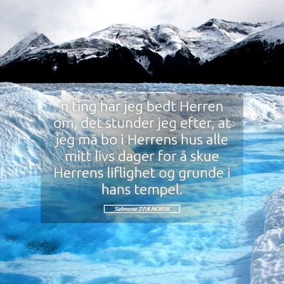 Picture 05 - Salmene 27:4 NORSK - n ting har jeg bedt Herren om, det stunder jeg - Bible Verse Picture