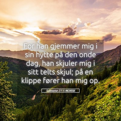 Picture 05 - Salmene 27:5 NORSK - For han gjemmer mig i sin hytte på den onde dag, - Bible Verse Picture
