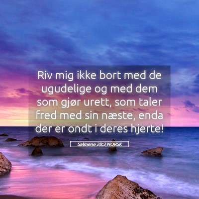 Picture 05 - Salmene 28:3 NORSK - Riv mig ikke bort med de ugudelige og med dem som - Bible Verse Picture