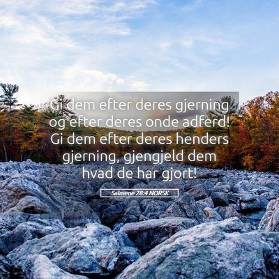 Picture 05 - Salmene 28:4 NORSK - Gi dem efter deres gjerning og efter deres onde - Bible Verse Picture