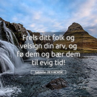 Picture 05 - Salmene 28:9 NORSK - Frels ditt folk og velsign din arv, og fø dem og - Bible Verse Picture
