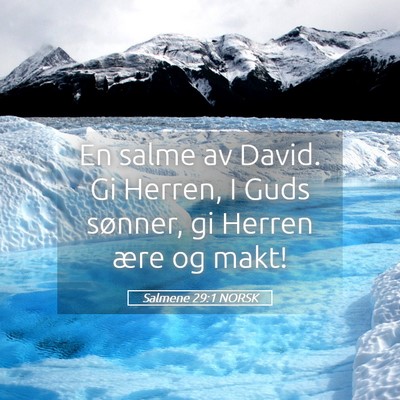 Picture 05 - Salmene 29:1 NORSK - En salme av David. Gi Herren, I Guds sønner, gi - Bible Verse Picture