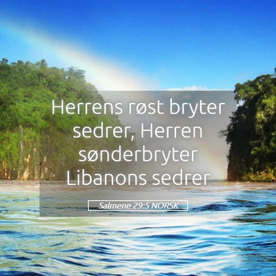 Picture 05 - Salmene 29:5 NORSK - Herrens røst bryter sedrer, Herren sønderbryter - Bible Verse Picture