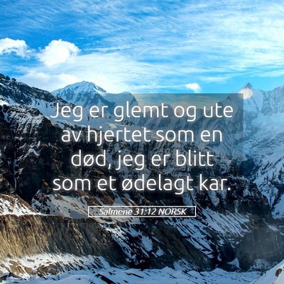 Picture 05 - Salmene 31:12 NORSK - Jeg er glemt og ute av hjertet som en død, jeg - Bible Verse Picture