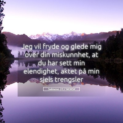 Picture 05 - Salmene 31:7 NORSK - Jeg vil fryde og glede mig over din miskunnhet, - Bible Verse Picture