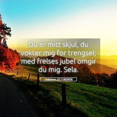 Picture 05 - Salmene 32:7 NORSK - Du er mitt skjul, du vokter mig for trengsel; med - Bible Verse Picture