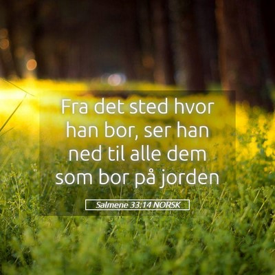 Picture 05 - Salmene 33:14 NORSK - Fra det sted hvor han bor, ser han ned til alle - Bible Verse Picture
