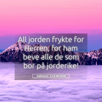 Picture 05 - Salmene 33:8 NORSK - All jorden frykte for Herren, for ham beve alle - Bible Verse Picture