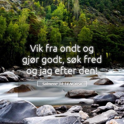 Picture 05 - Salmene 34:14 NORSK - Vik fra ondt og gjør godt, søk fred og jag - Bible Verse Picture