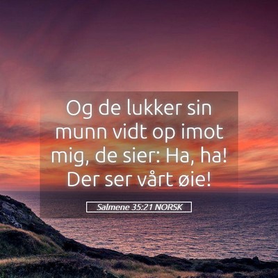 Picture 05 - Salmene 35:21 NORSK - Og de lukker sin munn vidt op imot mig, de sier: - Bible Verse Picture