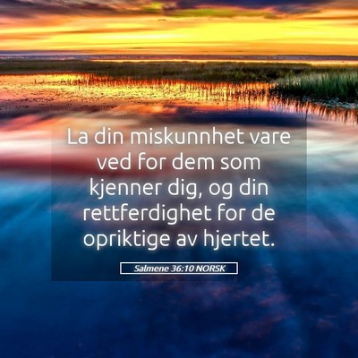 Picture 05 - Salmene 36:10 NORSK - La din miskunnhet vare ved for dem som kjenner - Bible Verse Picture