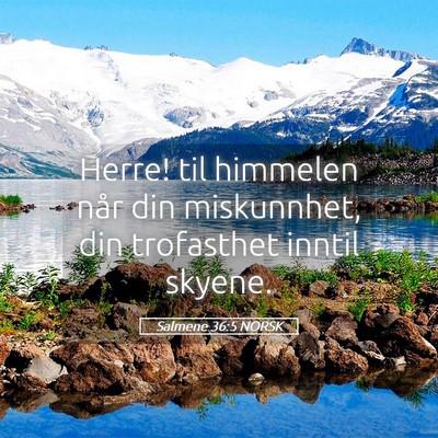 Picture 05 - Salmene 36:5 NORSK - Herre! til himmelen når din miskunnhet, din - Bible Verse Picture