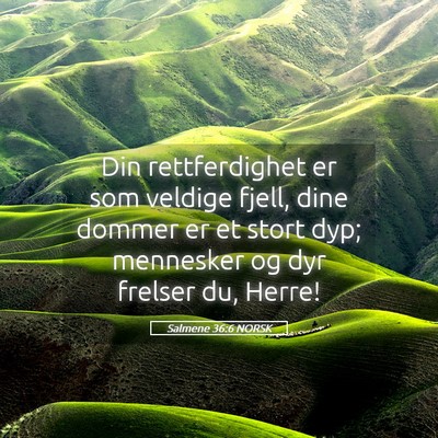 Picture 05 - Salmene 36:6 NORSK - Din rettferdighet er som veldige fjell, dine - Bible Verse Picture