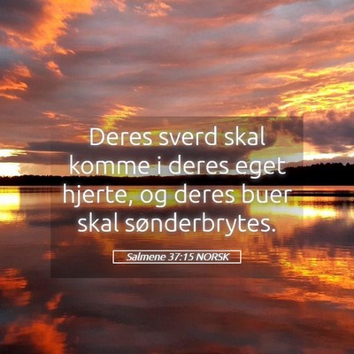 Picture 05 - Salmene 37:15 NORSK - Deres sverd skal komme i deres eget hjerte, og - Bible Verse Picture