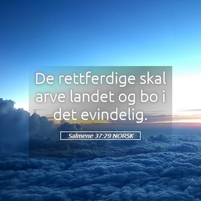 Picture 05 - Salmene 37:29 NORSK - De rettferdige skal arve landet og bo i det - Bible Verse Picture
