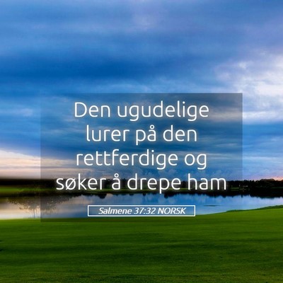 Picture 05 - Salmene 37:32 NORSK - Den ugudelige lurer på den rettferdige og søker - Bible Verse Picture
