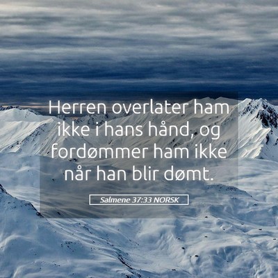 Picture 05 - Salmene 37:33 NORSK - Herren overlater ham ikke i hans hånd, og - Bible Verse Picture