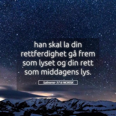 Picture 05 - Salmene 37:6 NORSK - han skal la din rettferdighet gå frem som lyset - Bible Verse Picture
