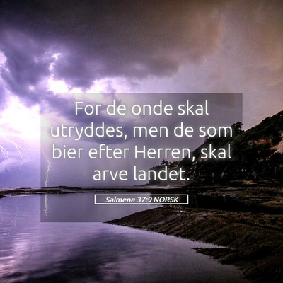 Picture 05 - Salmene 37:9 NORSK - For de onde skal utryddes, men de som bier efter - Bible Verse Picture