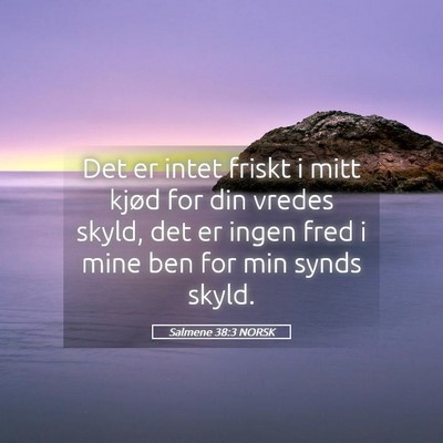 Picture 05 - Salmene 38:3 NORSK - Det er intet friskt i mitt kjød for din vredes - Bible Verse Picture