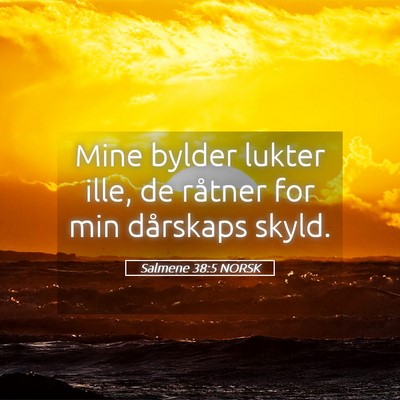 Picture 05 - Salmene 38:5 NORSK - Mine bylder lukter ille, de råtner for min - Bible Verse Picture