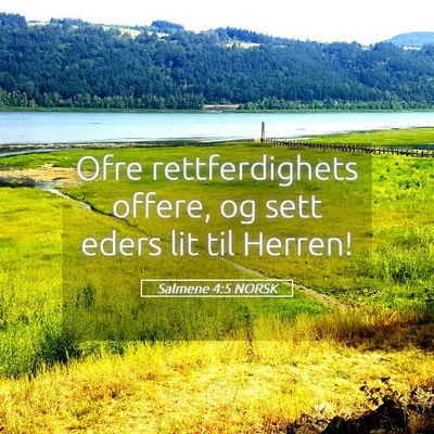 Picture 05 - Salmene 4:5 NORSK - Ofre rettferdighets offere, og sett eders lit til - Bible Verse Picture