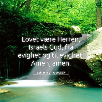 Picture 05 - Salmene 41:13 NORSK - Lovet være Herren, Israels Gud, fra evighet og - Bible Verse Picture